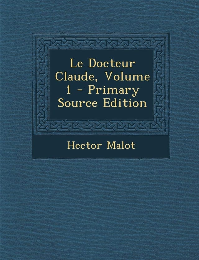Le Docteur Claude, Volume 1 - Primary Source Edition