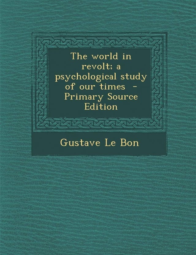 The World in Revolt; a Psychological Study of Our Times - Primary Source Edition