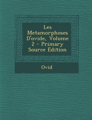 Les Metamorphoses D'Ovide, Volume 2 - Primary Source Edition
