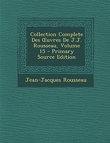 Collection Complète Des Ouvres de J. J. Rousseau, Volume 14 - Primary Source Edition