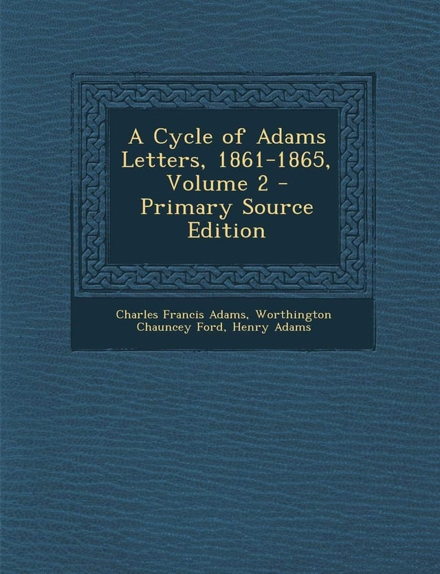 A Cycle of Adams Letters, 1861-1865, Volume 2 - Primary Source Edition