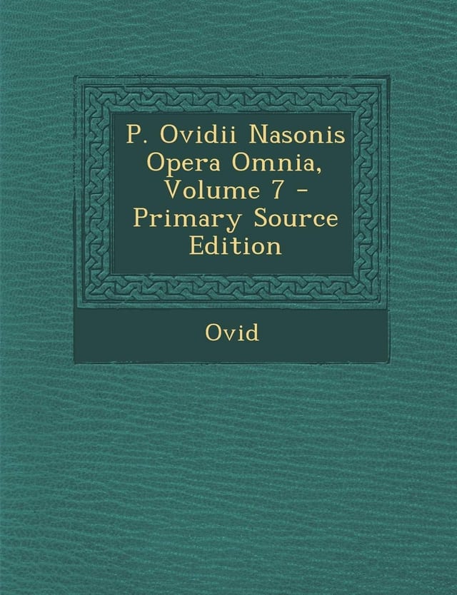 P. Ovidii Nasonis Opera Omnia, Volume 9 - Primary Source Edition