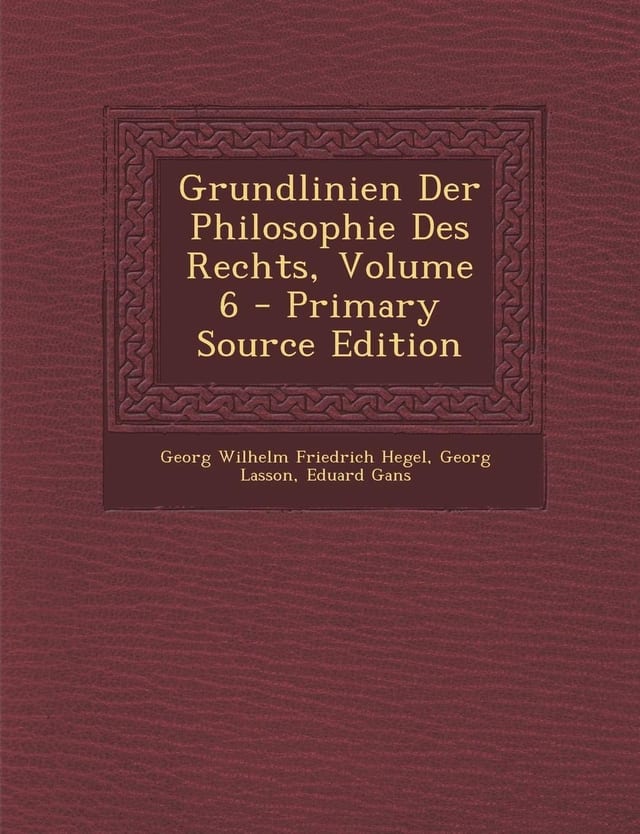 Grundlinien Der Philosophie Des Rechts, Volume 6 - Primary Source Edition