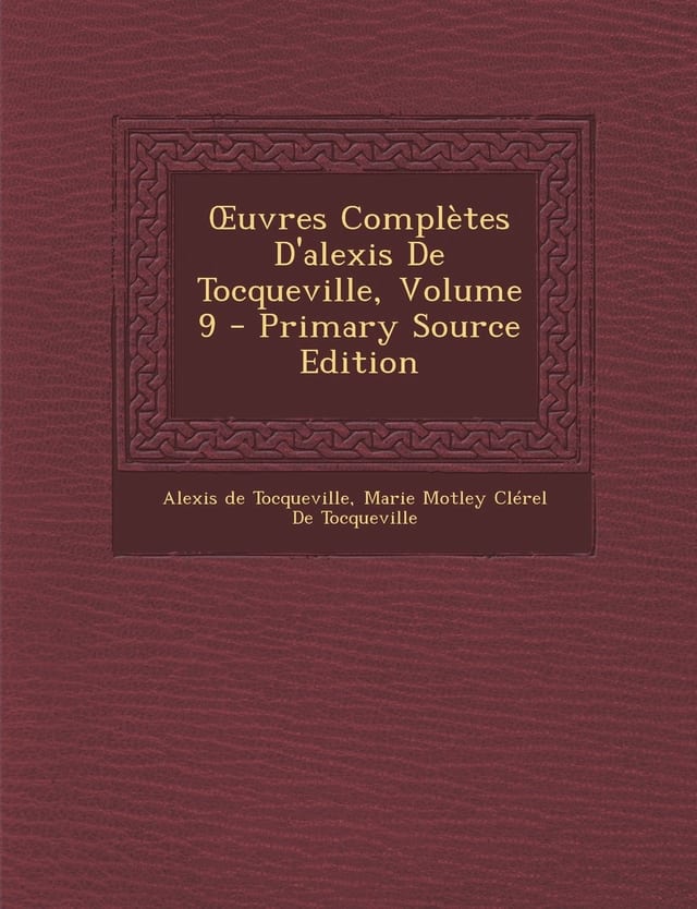 Ouvres Complètes D'Alexis de Tocqueville, Volume 9 - Primary Source Edition