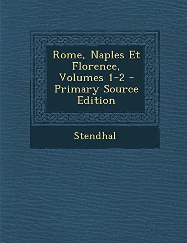 Rome, Naples Et Florence, Volumes 1-2 - Primary Source Edition