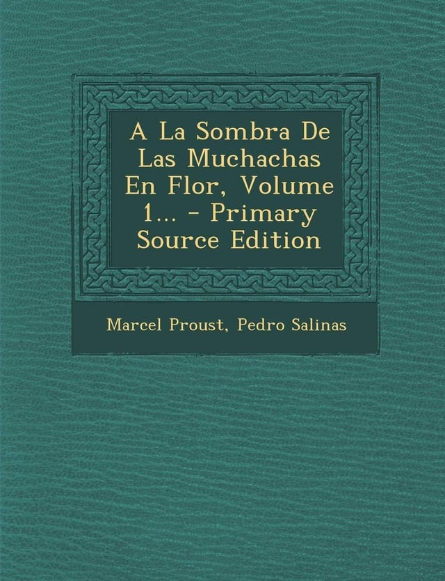 A la Sombra de Las Muchachas en Flor, Volume 1... - Primary Source Edition