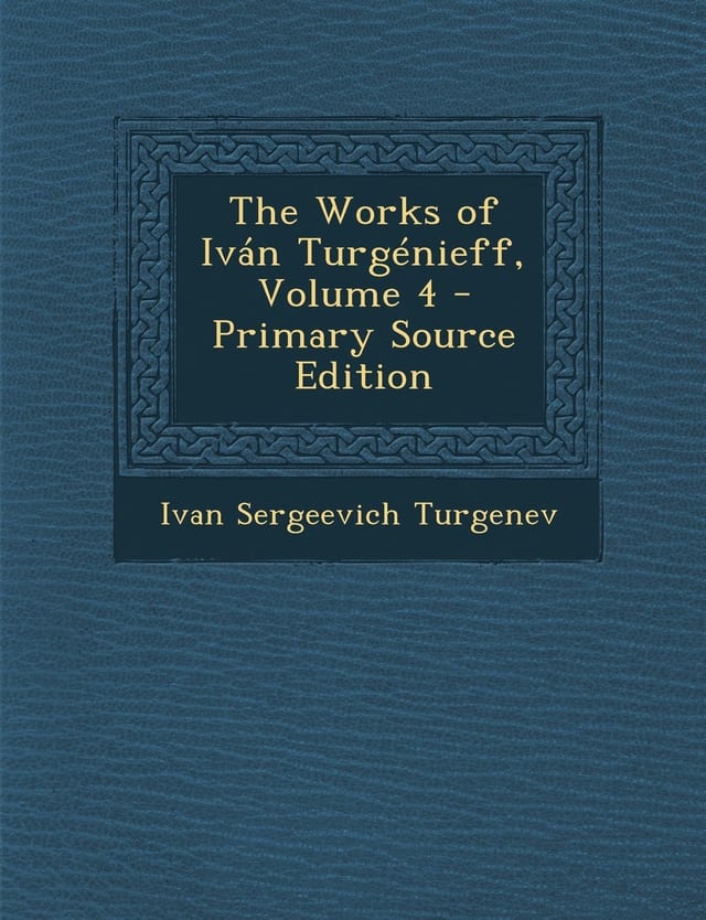The Works of Iván Turgénieff, Volume 4 - Primary Source Edition