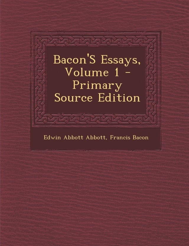 Bacon's Essays, Volume 2 - Primary Source Edition