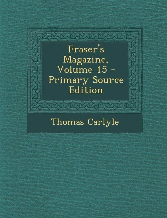 Fraser's Magazine, Volume 15 - Primary Source Edition
