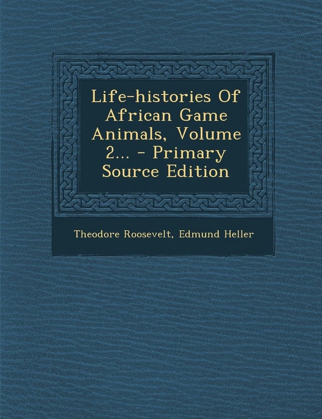 Life-Histories of African Game Animals, Volume 1 - Primary Source Edition