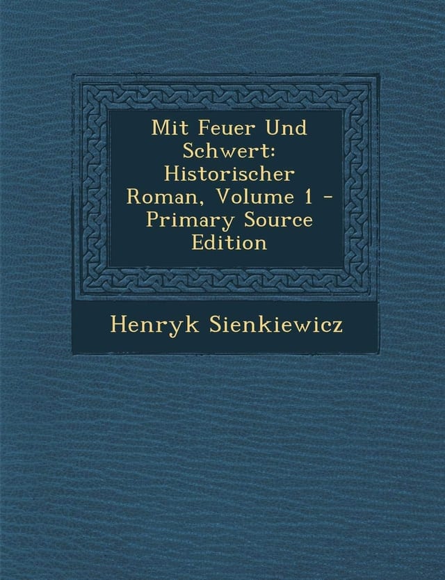 Mit Feuer und Schwert Historischer Roman, Volume 1 - Primary Source Edition