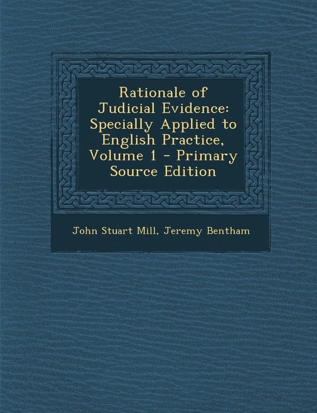 Rationale of Judicial Evidence Specially Applied to English Practice, Volume 5 - Primary Source Edition
