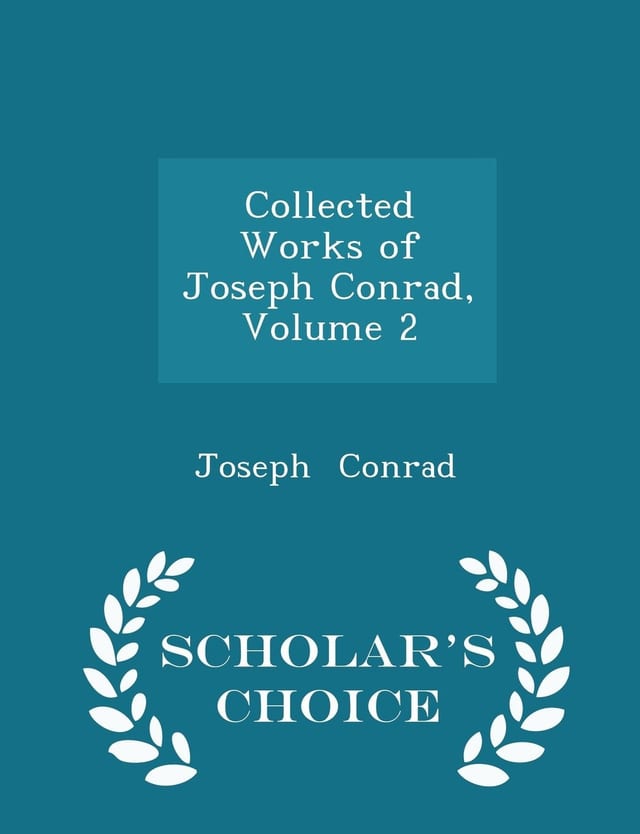 Collected Works of Joseph Conrad, Volume 2 - Scholar's Choice Edition