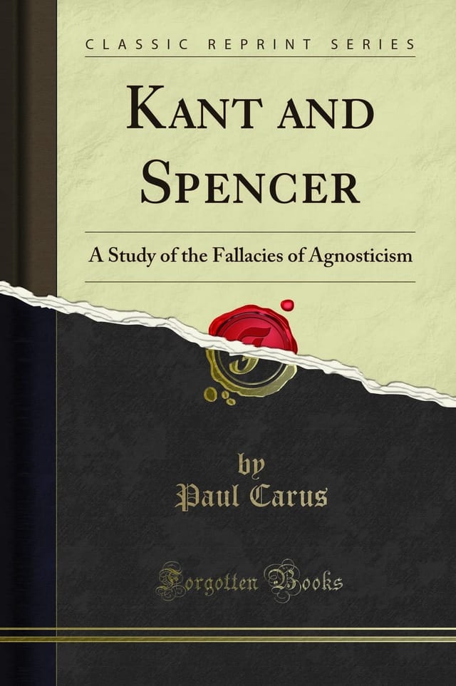 Kant and Spencer; a Study of the Fallacies of Agnosticism