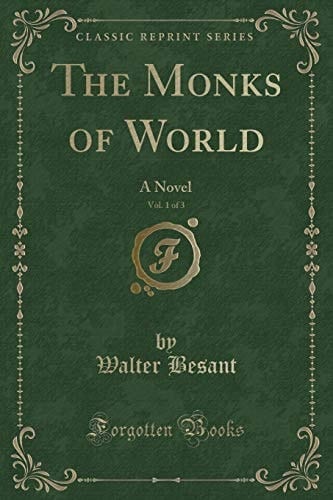 The Monks of World, Vol. 1 Of 3 A Novel (Classic Reprint)