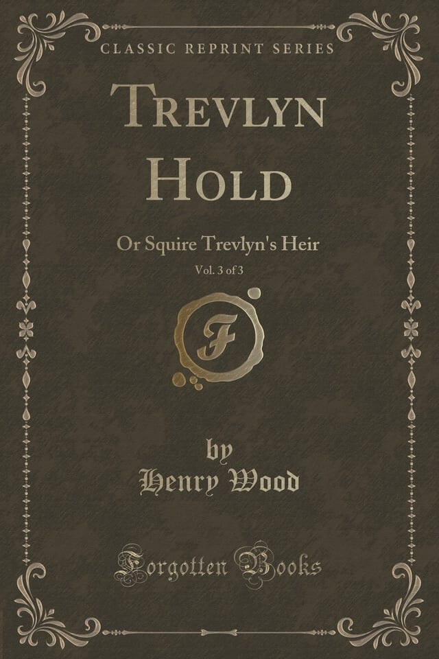 Trevlyn Hold, Vol. 2 Of 3 Or Squire Trevlyn's Heir (Classic Reprint)