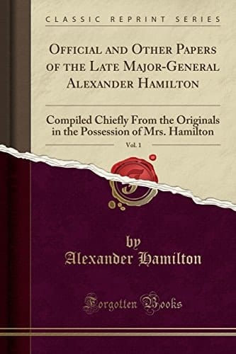 Official and Other Papers of the Late Major-General Alexander Hamilton, Vol. 1 Compiled Chiefly from the Originals in the Possession of Mrs. Hamilton (Classic Reprint)