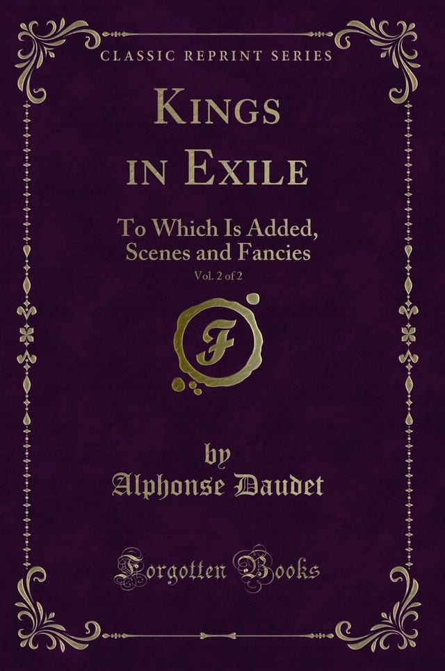 Kings in Exile, Vol. 2 of 2 To Which Is Added, Scenes and Fancies (Classic Reprint)