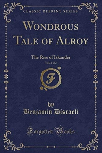 Wondrous Tale of Alroy, Vol. 2 Of 2 The Rise of Iskander (Classic Reprint)