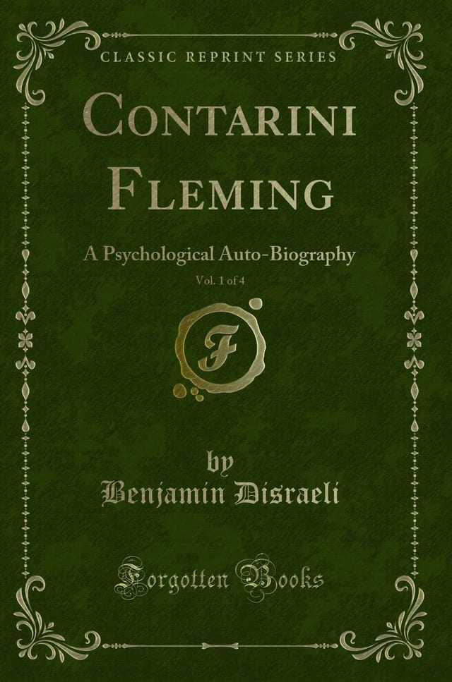 Contarini Fleming, Vol. 1 Of 4 A Psychological Auto-Biography (Classic Reprint)
