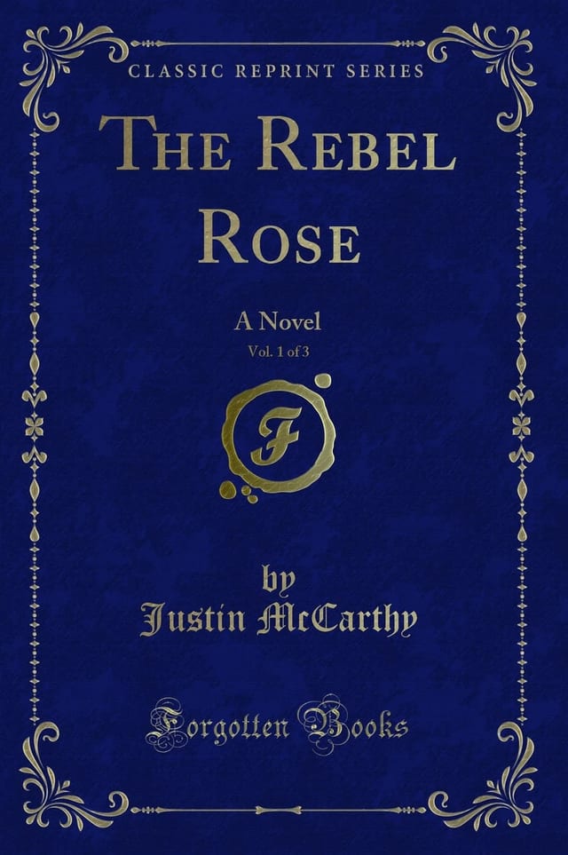 The Rebel Rose, Vol. 1 Of 3 A Novel (Classic Reprint)