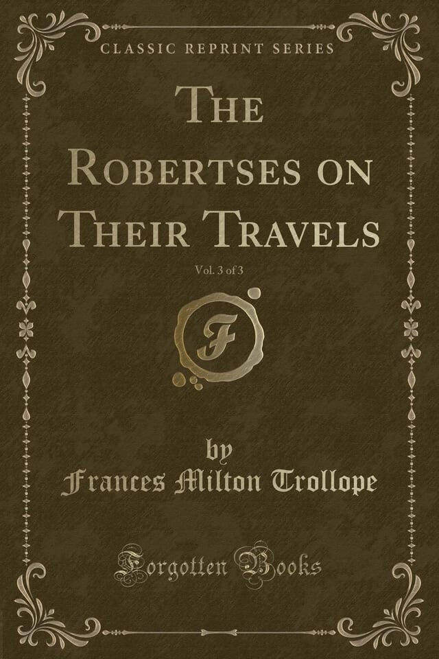 The Robertses on Their Travels, Vol. 3 of 3 (Classic Reprint)