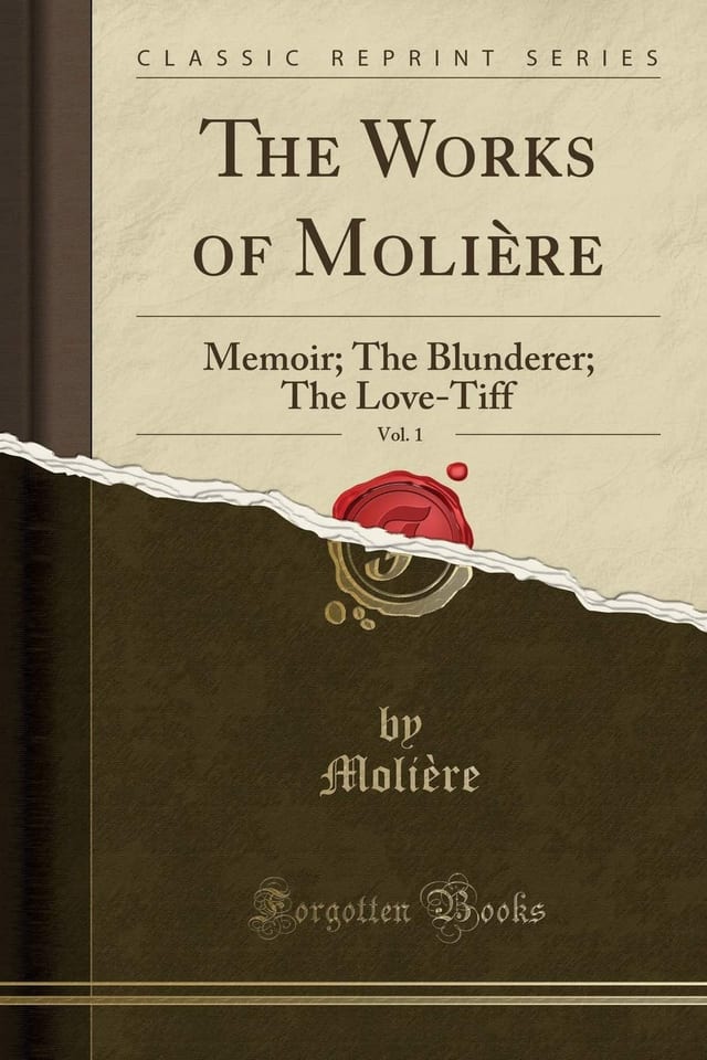 The Works of Molière, Vol. 1 Memoir; The Blunderer; The Love-TIFF (Classic Reprint)