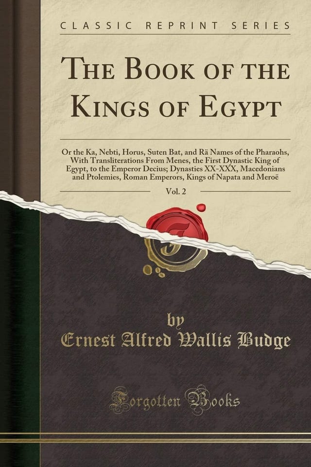 The Book of the Kings of Egypt, Vol. 2 Or the Ka, Nebti, Horus, Suten Bat, and Rä Names of the Pharaohs, with Transliterations from Menes, the First Dynastic King of Egypt, to the Emperor Decius; Dynasties XX-XXX, Macedonians and Ptolemies, Roman Empero