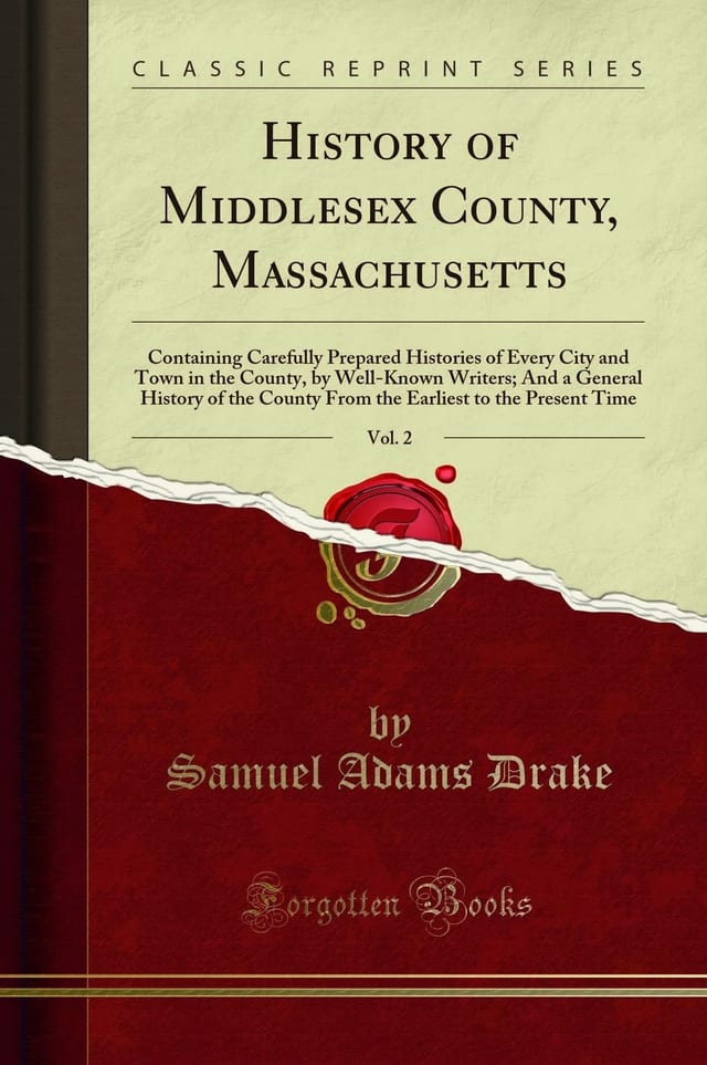 History of Middlesex County, Massachusetts, Vol. 1 Containing Carefully Prepared Histories of Every City and Town in the County; By Well Known Writers; And a General History of the County, from the Earliest to the Present Time (Classic Reprint)