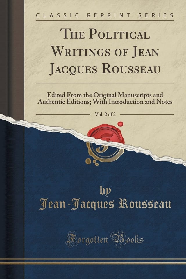 The Political Writings of Jean Jacques Rousseau, Vol. 2 Of 2 Edited from the Original Manuscripts and Authentic Editions; with Introduction and Notes (Classic Reprint)