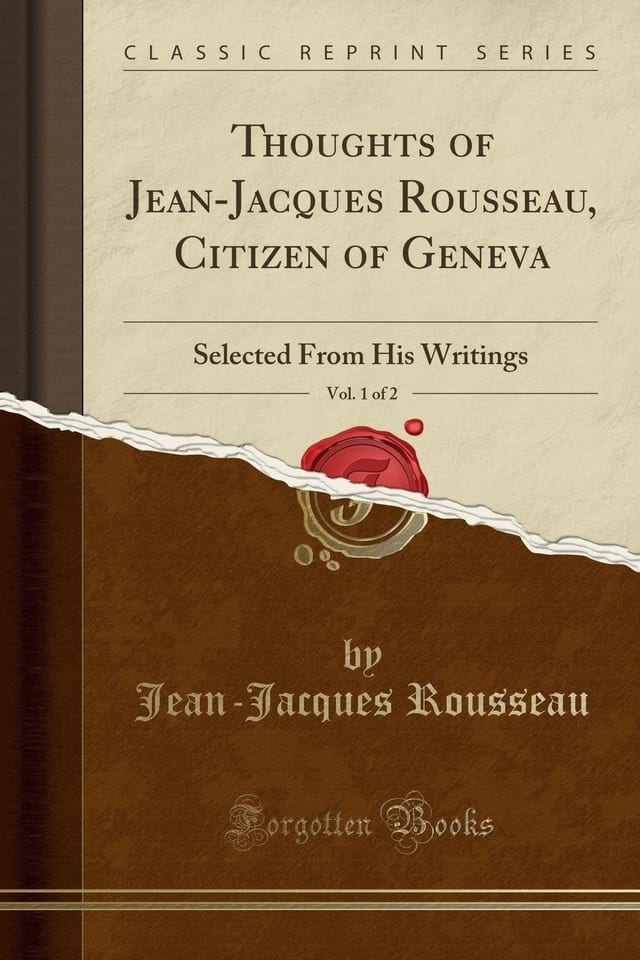 Thoughts of Jean-Jacques Rousseau, Citizen of Geneva, Vol. 2 Of 2 Selected from His Writings (Classic Reprint)