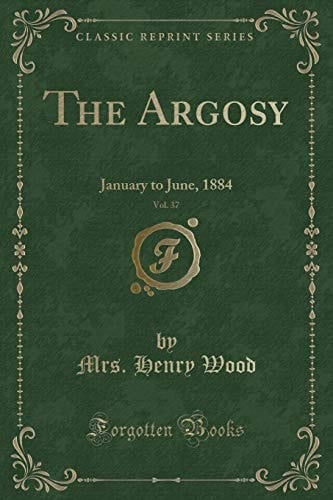 The Argosy, Vol. 37 January to June, 1884 (Classic Reprint)