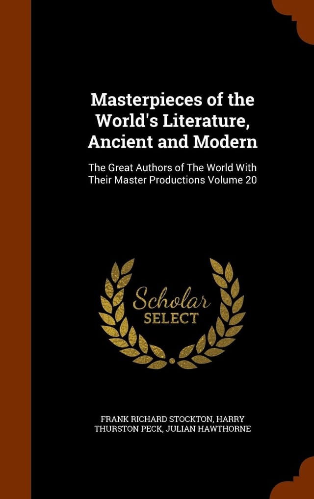 Masterpieces of the World's Literature, Ancient and Modern The Great Authors of The World With Their Master Productions Volume 10