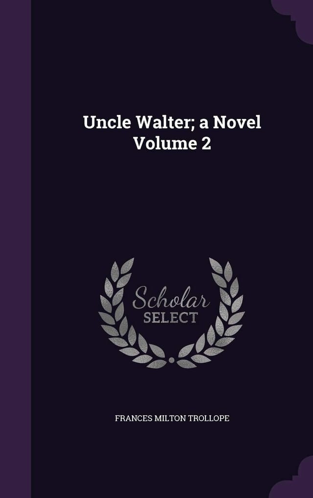 Uncle Walter; a Novel Volume 1