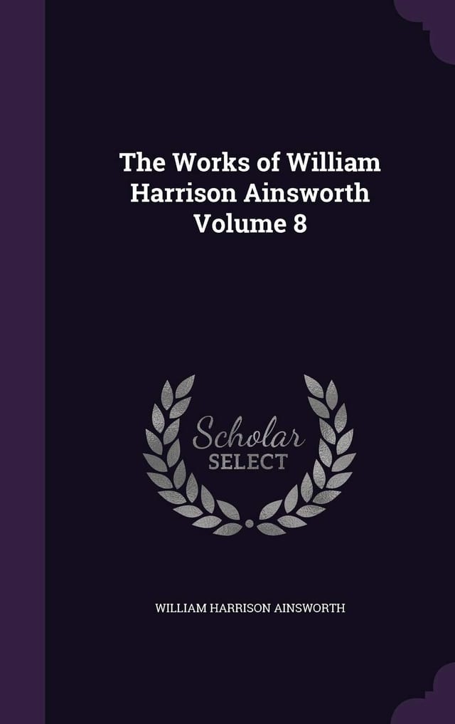 The Works of William Harrison Ainsworth Volume 10