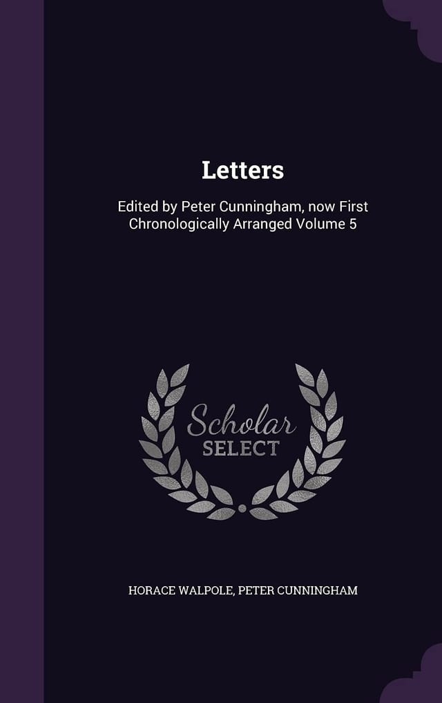 Letters Edited by Peter Cunningham, Now First Chronologically Arranged