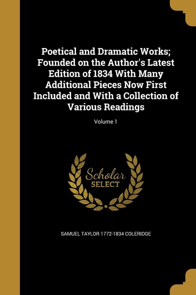 Poetical and Dramatic Works; Founded on the Author's Latest Edition of 1834 With Many Additional Pieces Now First Included and With a Collection of Various Readings; Volume 1