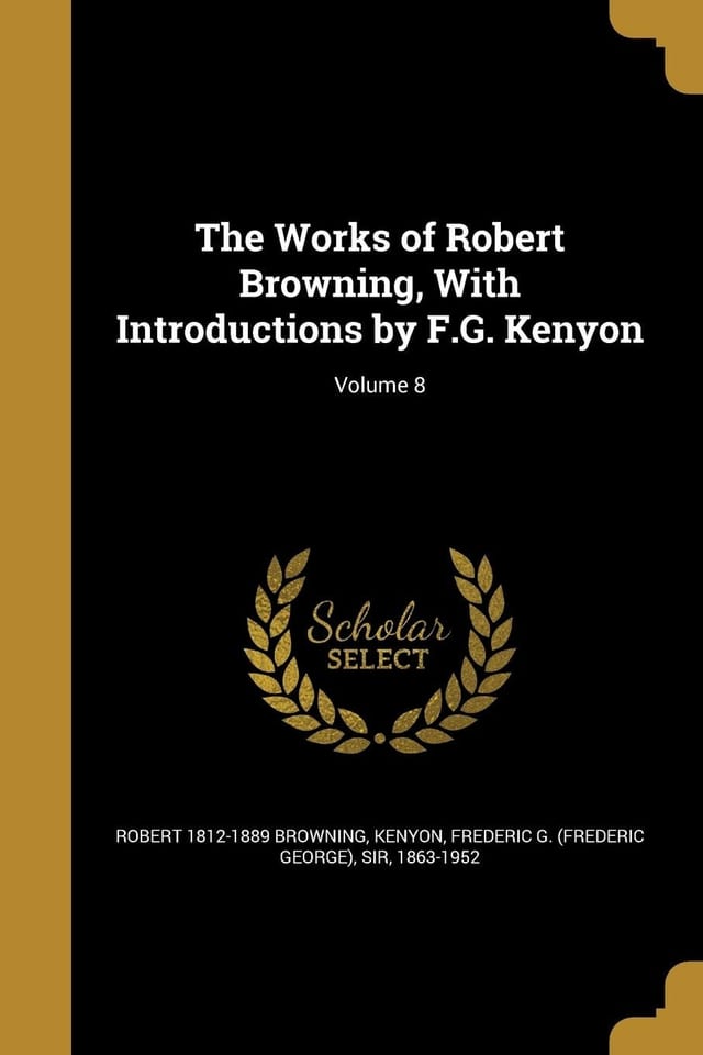 The Works of Robert Browning, With Introductions by F.G. Kenyon; Volume 1