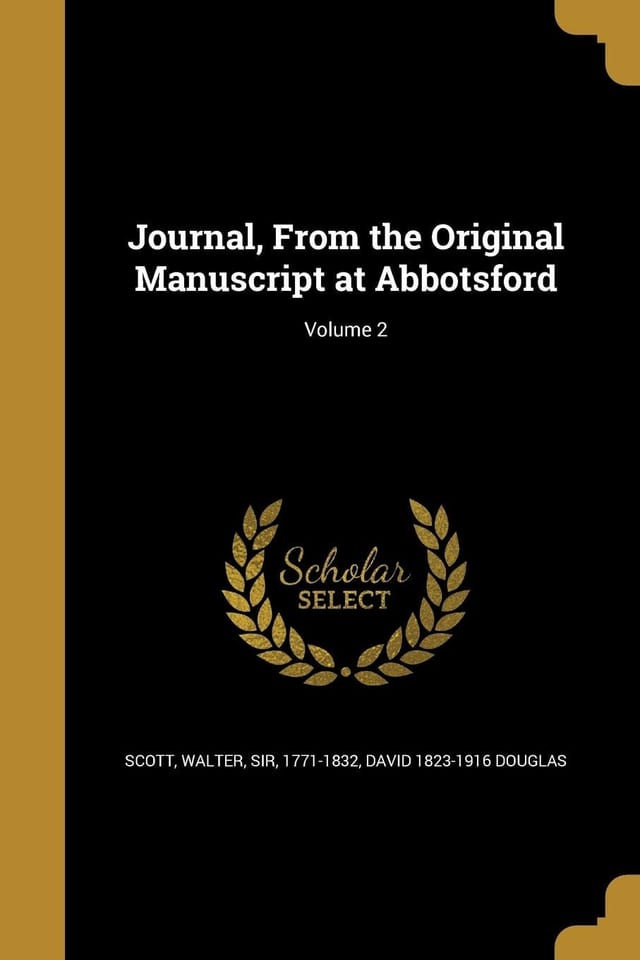 Journal, From the Original Manuscript at Abbotsford; Volume 1