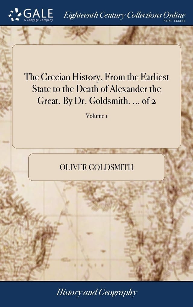 The Grecian history, from the earliest state to the death of Alexander the Great. By Dr. Goldsmith. ... Volume 1 of 2