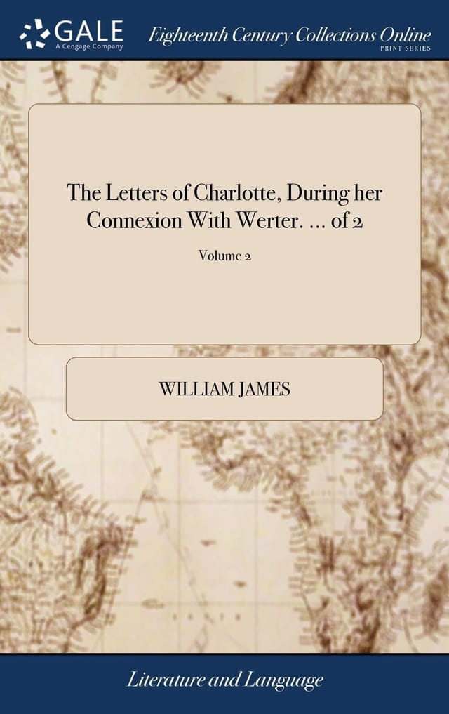 The Letters of Charlotte, During Her Connexion with Werter. ... of 2; Volume 2
