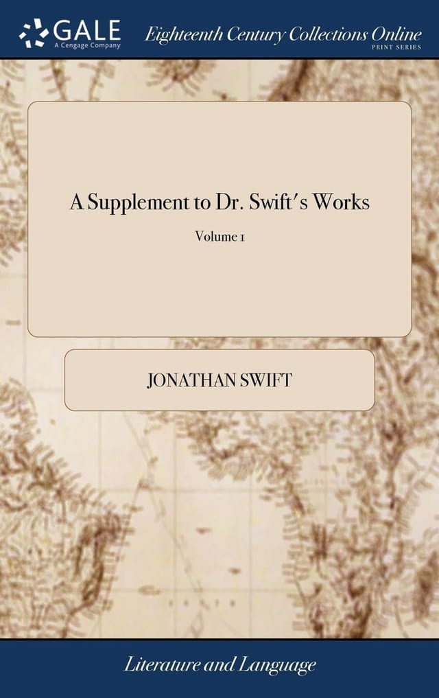 A Supplement to Dr. Swift's Works Containing Miscellanies in Prose and Verse, by the Dean; Dr. Delany, Dr. Sheridan, Mrs. Johnson, and Others, ... in Three Volumes. ... of 3; Volume 3