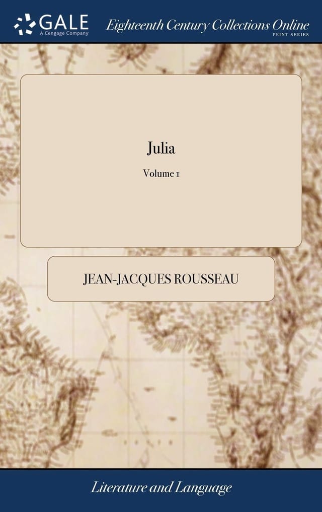 Julia: Or, the new Eloisa. A Series of Original Letters, Collected and Published by J. J. Rousseau. Translated From the French. In Three Volumes. ... of 3; Volume 3