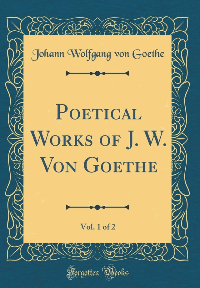 Poetical Works of J. W. Von Goethe, Vol. 1 of 2 (Classic Reprint)