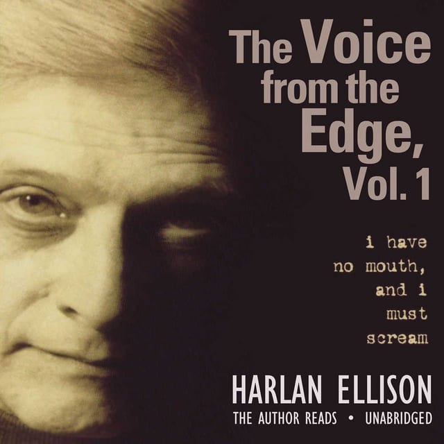 The Voice from the Edge: I Have No Mouth, and I Must Scream