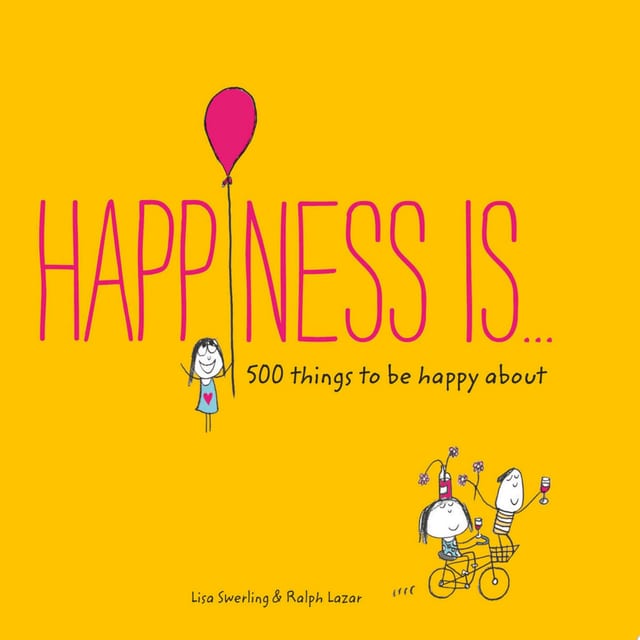 Happiness Is . . . 500 Things to Be Happy About