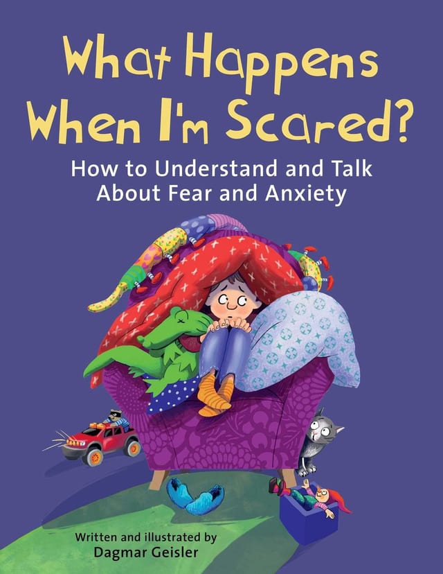 What Happens When I'm Scared? How to Understand and Talk About Fear and Anxiety