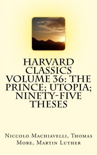 Harvard Classics Volume 36: the Prince; Utopia; Ninety-Five Theses