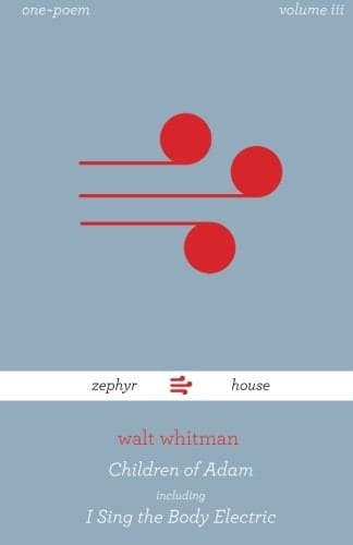 Children of Adam and I Sing the Body Electric by Walt Whitman : One~poem Vol. 3