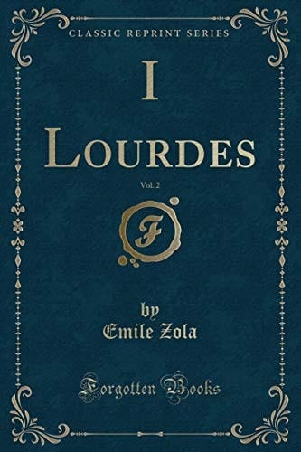 I Lourdes, Vol. 2 (Classic Reprint)